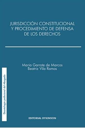 JURISDICCIÓN CONSTITUCIONAL Y EL PROCEDIMIENTO DE DEFENSA DE LOS DERECHOS | 9788490856017 | GARROTE DE MARCOS, MARÍA / VILA RAMOS, BEATRIZ