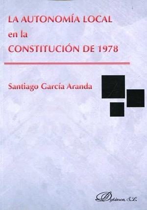 AUTONOMÍA LOCAL EN LA CONSTITUCIÓN DE 1978, , LA | 9788490854907 | GARCÍA ARANDA, SANTIAGO
