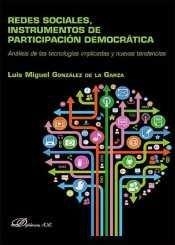 REDES SOCIALES, INSTRUMENTOS DE PARTICIPACIÓN DEMOCRÁTICA. ANÁLISIS DE LAS TECNOLOGÍAS IMPLICADAS Y NUEVAS TENDENCIAS | 9788490855133 | GONZÁLEZ DE LA GARZA, LUIS MIGUEL
