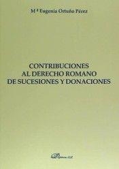 CONTRIBUCIONES ALDERECHO ROMANO DE SUCESIONES Y DONACIONES. | 9788490856437 | ORTUÑO PÉREZ, MARÍA EUGENIA
