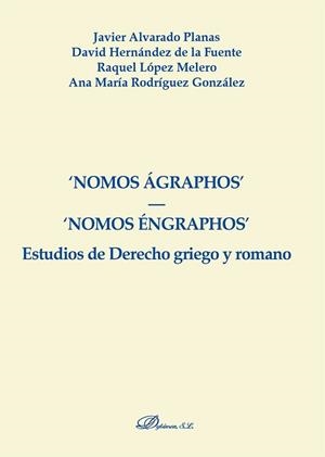 NOMOS ÁGRAPHOS. NOMOS ÉNGRAPHOS. ESTUDIOS DE DERECHO GRIEGO Y ROMANO. | 9788490853603 | ALVARADO PLANAS, JAVIER / HERNÁNDEZ DE LA FUENTE, DAVID / LÓPEZ MELERO, RAQUEL / RODRÍGUEZ GONZÁLEZ,