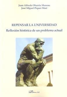 REPENSAR LA UNIVERSIDAD. REFLEXIÓN HISTÓRICA DE UN PROBLEMA ACTUAL | 9788490854228 | OBARRIO MORENO, JUAN ALFREDO / PIQUER MARÍ, JOSÉ MIGUEL