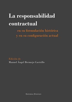 RESPONSABILIDAD CONTRACTUAL EN SU FORMULACIÓN HISTÓRICA Y EN SU CONFIGURACIÓN ACTUAL, LA | 9788490856406 | BERMEJO CASTRILLO, MANUEL ÁNGEL