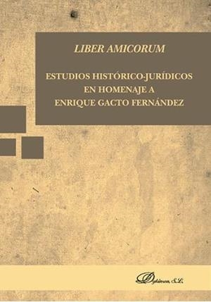 LIBER AMICORUM. ESTUDIOS HISTÓRICO-JURÍDICOS EN HOMENAJE A ENRIQUE GACTO FERNÁNDEZ | 9788490853627 | ÁLVAREZ CORA, ENRIQUE