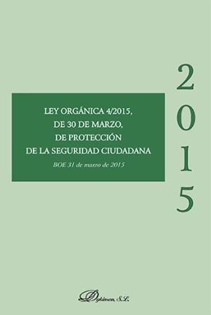 LEY ORGÁNICA 4/2015, DE 30 DE MARZO, DE PROTECCIÓN DE LA SEGURIDAD CIUDADANA | 9788490853955 | DYKINSON