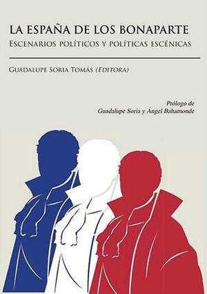 ESPAÑA DE LOS BONAPARTE, LA. ESCENARIOS POLÍTICOS Y POLÍTICAS ESCÉNICAS | 9788490856192 | SORIA TOMÁS, GUADALUPE
