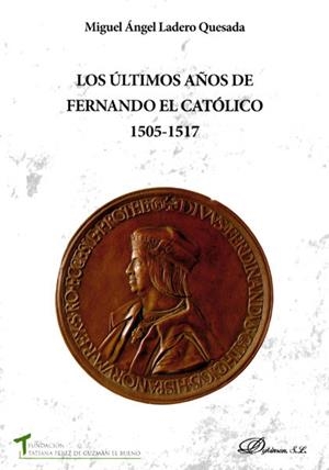 ÚLTIMOS AÑOS DE FERNANDO EL CATÓLICO 1505-1517, LOS | 9788490858455 | LADERO QUESADA, MIGUEL ÁNGEL