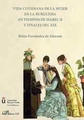 VIDA COTIDIANA DE LA MUJER EN LA BURGUESÍA EN TIEMPOS DE ISABEL II Y FINALES DEL XIX | 9788490852538 | FERNÁNDEZ DE ALARCÓN, BELÉN