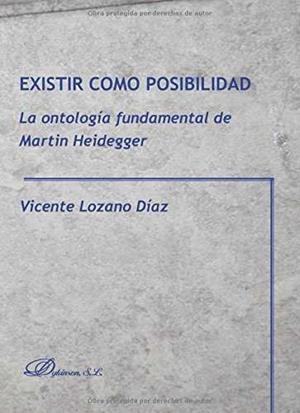 EXISTIR COMO POSIBILIDAD. LA ONTOLOGÍA FUNDAMENTAL DE MARTIN HEIDEGGER | 9788490856574 | LOZANO DÍAZ, VICENTE