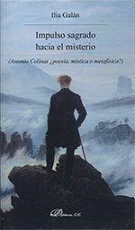 IMPULSO SAGRADO HACIA EL MISTERIO. ANTONIO COLINAS ¿POESÍA, MÍSTICA O METAFÍSICA? | 9788490858608 | GALÁN, ILIA