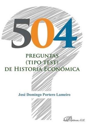 504 PREGUNTAS (TIPO TEST) DE HISTORIA ECONÓMICA . | 9788490859025 | PORTERO LAMEIRO, JOSÉ DOMINGO