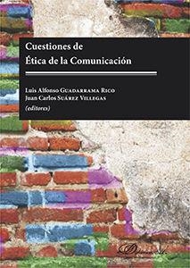 CUESTIONES DE ÉTICA DE LA COMUNICACIÓN | 9788490857861 | SUÁREZ VILLEGAS, JUAN CARLOS / GUADARRAMA RICO, LUIS ALFONSO