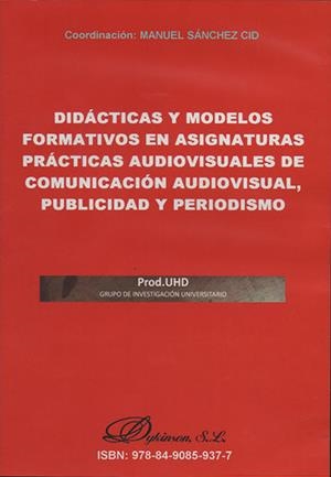 DIDÁCTICAS Y MODELOS FORMATIVOS EN ASIGNATURAS DE COMUNICACIÓN AUDIOVISUAL, PUBLICIDAD Y PERIODISMO. | 9788490859377 | SÁNCHEZ CID, MANUEL