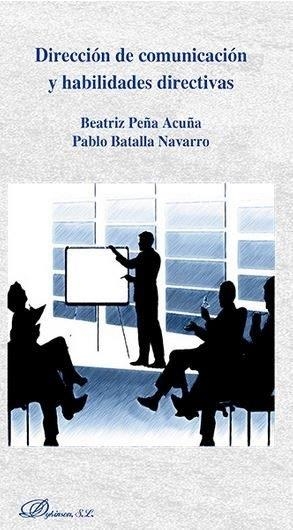 DIRECCIÓN DE COMUNICACIÓN Y HABILIDADES DIRECTIVAS. | 9788490856970 | PEÑA ACUÑA, BEATRIZ / BATALLA NAVARRO, PABLO