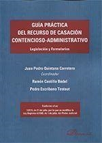 GUÍA PRÁCTICA DEL RECURSO DE CASACIÓN CONTENCIOSO-ADMINISTRATIVO. LEGISLACIÓN Y FORMULARIOS | 9788490858677 | ESCRIBANO TESTAUT, PEDRO / CASTILLO BADAL, RAMÓN / QUINTANA CARRETERO, JUAN PEDRO