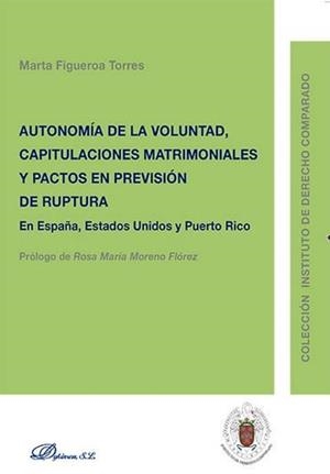 AUTONOMÍA DE LA VOLUNTAD, CAPITULACIONES MATRIMONIALES Y PACTOS EN PREVISIÓN DE RUPTURA. EN ESPAÑA, ESTADOS UNIDOS Y PUERTO RICO | 9788490857960 | FIGUEROA TORRES, MARTA