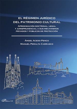 RÉGIMEN JURÍDICO DEL PATRIMONIO CULTURAL, EL. APROXIMACIÓN DOCTRINAL, LEGAL Y JURISPRUDENCIAL A SUS MECANISMOS PRIVADOS Y PÚBLICOS DE PROTECCIÓN | 9788490859902 | ACEDO PENCO, ÁNGEL / PERALTA CARRASCO, MANUEL