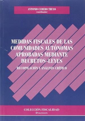 MEDIDAS FISCALES DE LAS COMUNIDADES AUTÓNOMAS APROBADAS MEDIANTE DECRETOS-LEYES. RECOPILACIÓN Y ANÁLISIS CRÍTICO | 9788490858547 | CUBERO TRUYO, ANTONIO