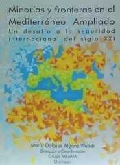 MINORÍAS Y FRONTERAS EN EL MEDITERRÁNEO AMPLIADO. UN DESAFÍO A LA SEGURIDAD INTERNACIONAL DEL SIGLO XXI. | 9788490856383 | ALGORA WEBER, MARÍA DOLORES