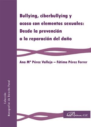 BULLYING, CIBERBULLYING Y ACOSO CON ELEMENTOS SEXUALES: DESDE LA PREVENCIÓN A LA REPARACIÓN DEL DAÑO . | 9788490859032 | PÉREZ VALLEJO, ANA Mª / PÉREZ FERRER, FÁTIMA