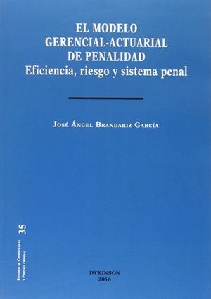 MODELO GERENCIAL-ACTUARIAL DE PENALIDAD, EL. EFICIENCIA, RIESGO Y SISTEMA PENAL | 9788490858578 | BRANDARIZ GARCÍA, JOSÉ ÁNGEL