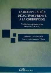 RECUPERACIÓN DE ACTIVOS FRENTE A LA CORRUPCIÓN, LA. LA OFICINA DE RECUPERACIÓN Y GESTIÓN DE ACTIVOS | 9788490856352 | JAÉN VALLEJO, MANUEL / PERRINO PÉREZ, ÁNGEL LUIS
