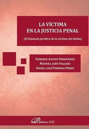 VÍCTIMA EN LA JUSTICIA PENAL, LA. EL ESTATUTO JURÍDICO DE LA VÍCTIMA DEL DELITO | 9788490857403 | JAÉN VALLEJO, MANUEL / AGUDO FERNÁNDEZ, ENRIQUE / PERRINO PÉREZ, ÁNGEL LUIS