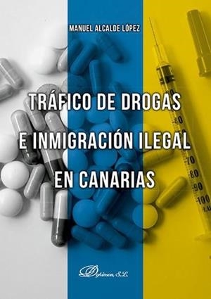 TRÁFICO DE DROGAS E INMIGRACIÓN ILEGAL EN CANARIAS. | 9788490858189 | ALCALDE LÓPEZ, MANUEL
