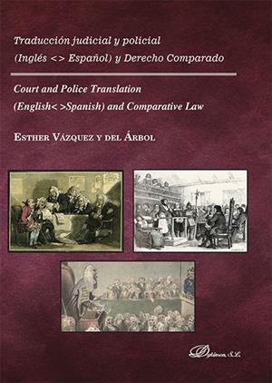 TRADUCCIÓN JUDICIAL Y POLICIAL. INGLÉS-ESPAÑOL Y DERECHO COMPARADO. COURT AND POLICE TRANSLATION. ENGLISH-SPANISH AND COMPARATIVE LAW | 9788490859285 | VÁZQUEZ Y DEL ÁRBOL, ESTHER