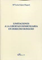 LIMITACIONES A LA LIBERTAD DOMICILIARIA EN DERECHO ROMANO. | 9788490859704 | LÓPEZ HUGUET, MARÍA LUISA
