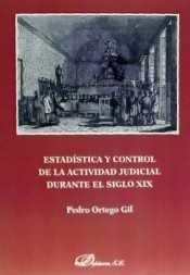 ESTADÍSTICA Y CONTROL DE LA ACTIVIDAD JUDICIAL DURANTE EL SIGLO XIX | 9788490857083 | ORTEGO GIL, PEDRO