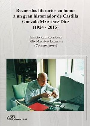 RECUERDOS LITERARIOS EN HONOR A UN GRAN HISTORIADOR DE CASTILLA GONZALO MARTÍNEZ DÍEZ (1924-2015) | 9788490857366 | RUIZ RODRÍGUEZ, IGNACIO / MARTÍNEZ LLORENTE, FÉLIX