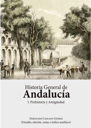 HISTORIA GENERAL DE ANDALUCÍA. I. PREHISTORIA Y ANTIGÜEDAD. | 9788491481379 | GUICHOT Y PARODY, JOAQUÍN