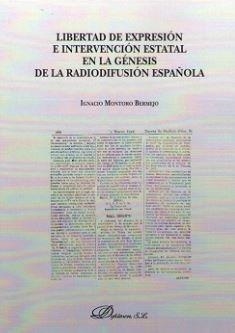 LIBERTAD DE EXPRESIÓN E INTERVENCIÓN ESTATAL EN LA GÉNESIS DE LA RADIODIFUSIÓN ESPAÑOLA. | 9788491481324 | MONTORO BERMEJO, IGNACIO