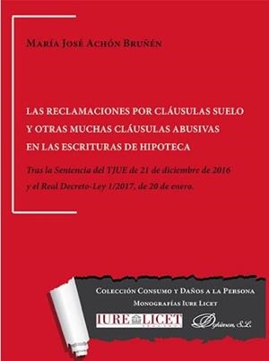 RECLAMACIONES POR CLÁUSULAS SUELO Y OTRAS MUCHAS CLÁUSULAS ABUSIVAS EN LAS ESCRITURAS DE HIPOTECA, LAS. TRAS LA SENTENCIA DEL TJUE DE 21 DE DICIEMBRE | 9788491481607 | ACHÓN BRUÑÉN, MARÍA JOSÉ