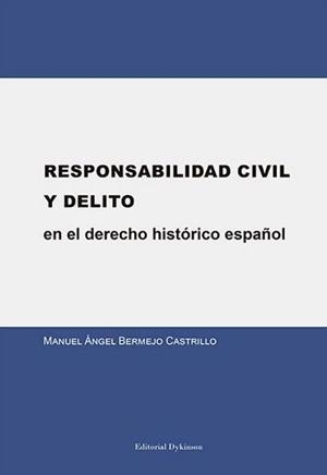 RESPONSABILIDAD CIVIL Y DELITO EN EL DERECHO HISTÓRICO ESPAÑOL. | 9788491480549 | BERMEJO CASTRILLO, MANUEL ÁNGEL