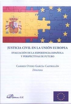 JUSTICIA CIVIL EN LA UNIÓN EUROPEA. EVALUACIÓN DE LA EXPERIENCIA ESPAÑOLA Y PERSPECTIVAS DE FUTURO | 9788491480839 | OTERO GARCÍA-CASTRILLÓN, CARMEN