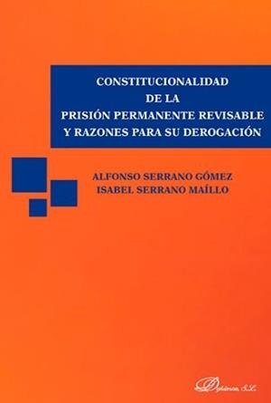 CONSTITUCIONALIDAD DE LA PRISIÓN PERMANENTE REVISABLE Y RAZONES PARA SU DEROGACIÓN. | 9788491480402 | SERRANO MAÍLLO, MARÍA ISABEL / SERRANO GÓMEZ, ALFONSO