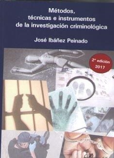 MÉTODOS, TÉCNICAS E INSTRUMENTOS DE LA INVESTIGACIÓN CRIMINOLÓGICA. | 9788491480624 | IBÁÑEZ PEINADO, JOSÉ