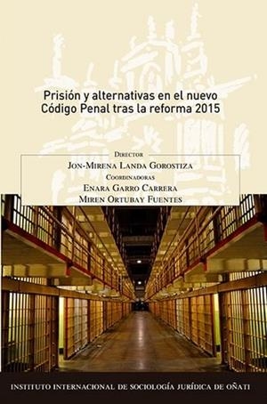 PRISIÓN Y ALTERNATIVAS EN EL NUEVO CÓDIGO PENAL TRAS LA REFORMA 2015. | 9788491480150 | ORTUBAY FUENTES, MIREN / GARRO CARRERA, ENARA / LANDA GOROSTIZA, JON-MIRENA