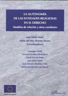 AUTONOMÍA DE LAS ENTIDADES RELIGIOSAS EN EL DERECHO, LA. MODELOS DE RELACIÓN Y OTRAS CUESTIONES | 9788491481492 | MARTÍ, JOSÉ MARÍA / MORENO MOZOS, MARÍA DEL MAR