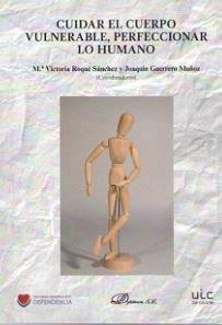 CUIDAR EL CUERPO VULNERABLE, PERFECCIONAR LO HUMANO. | 9788491480631 | GUERRERO MUÑOZ, JOAQUÍN / ROQUÉ SÁNCHEZ, Mª VICTORIA