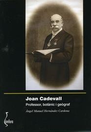 JOAN CADEVALL. PROFESSOR, BOTÀNIC I GEÒGRAF | 9788494843778 | HERNÁNDEZ CARDONA, ÀNGEL MANUEL