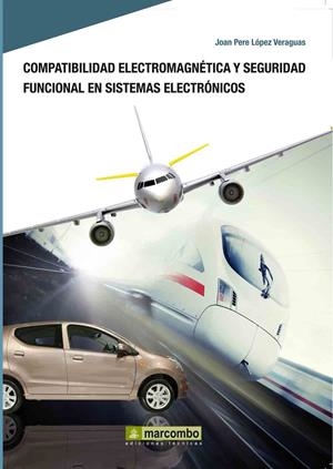 COMPATIBILIDAD ELECTROMAGNÉTICA Y SEGURIDAD FUNCIONAL EN SISTEMAS ELECTRÓNICOS | 9788426716439 | LÓPEZ VERAGUAS, JOAN PERE