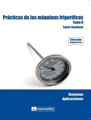PRÁCTICAS DE LAS MÁQUINAS FRIGORÍFICAS (TOMO II) | 9788426715791 | SAMIR, SAYDAOUI