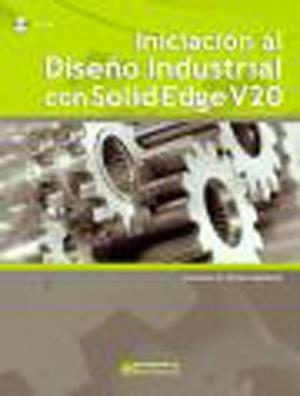 INICIACIÓN AL DISEÑO INDUSTRIAL CON SOLIDEDGE V20 | 9788426715777 | TORENERO MARTÍNEZ, FRANCISCO W.