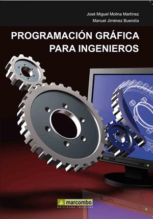 PROGRAMACIÓN GRÁFICA PARA INGENIEROS | 9788426716767 | MOLINA MARTÍNEZ, JOSÉ MIGUEL / JIMÉNEZ BUENDÍA, MANUEL