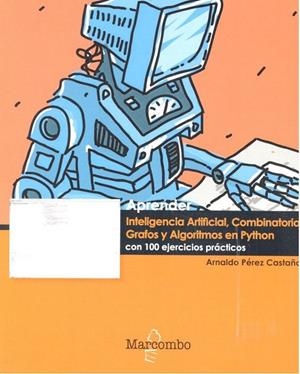 APRENDER INTELIGENCIA ARTIFICIAL, COMBINATORIA, GRAFOS Y ALGORITMOS EN PYTHON CON 100 EJERCICIOS PRÁCTICOS | 9788426724298 | PEREZ CASTAÑO, ARNALDO