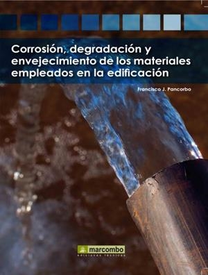 CORROSIÓN, DEGRADACIÓN Y ENVEJECIMIENTO DE LOS MATERIALES EMPLEADOS EN LA EDIFICACIÓN | 9788426715760 | PANCORBO, FRANCISCO J.