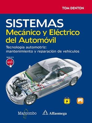 SISTEMA MECÁNICO Y ELÉCTRICO DEL AUTOMÓVIL. TECNOLOGÍA AUTOMOTRIZ: REPARACIÓN Y MANTENIMIENTO DE VEHÍCULOS | 9788426725097 | DENTON, TOM
